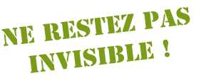 Ne restez pas
invisible !